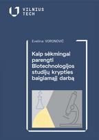 Kaip sėkmingai parengti Biotechnologijos studijų krypties baigiamąjį darbą - Evelina Voronovič