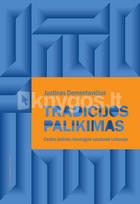 Tradicijos palikimas: centro dešinės ideologinė vaizduotė Lietuvoje - Justinas Dementavičius