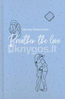 Breather the love - Monika Petkevičiūtė