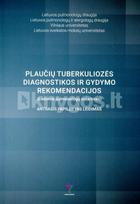 Plaučių tuberkuliozės diagnostikos ir gydymo rekomendacijos. Lietuvos pulmonologų sutarimas - Rolandas Zablockis, Edvardas Danila, Skaidrius Miliauskas