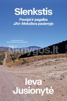 Slenkstis. Pavojai ir pagalba JAV-Meksikos pasienyje - Ieva Jusionyte