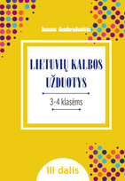 LIETUVIŲ KALBOS UŽDUOTYS. Papildomo kalbinio ugdymo priemonė III–IV klasių mokiniams, III dalis - Jonas Ambrukaitis