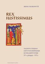 Rex Iustissimus. Valdovo teismas Lietuvos Didžiojoje Kunigaikštystėje XV a. pabaigoje – XVI a. - Irena Valikonytė