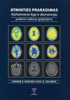 Atminties praradimas, Alzheimerio liga ir demencija. Praktinis vadovas gydytojams - Andrew E. Budson, Paul R. Solomon