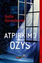 ATPIRKIMO OŽYS. Šiuolaikinis trileris, kuriame susipina melas, paslaptys ir keršto troškimas - Sofie Sarenbrant
