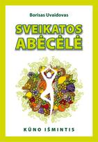 Sveikatos abėcėlė. Kūno išmintis - Borisas Uvaidovas