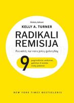 Radikali remisija. Pasveikti, kai nebėra jokių galimybių - Kelly A. Turner