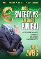 Jūsų smegenys – tai jūsų pinigai. Kaip neuroekonomikos pasiekimai gali padėti jums praturtėti - Jason Zweig