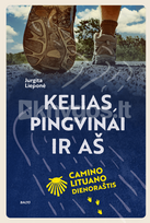 KELIAS, PINGVINAI IR AŠ. „Camino Lituano“ dienoraštis - Jurgita Lieponė