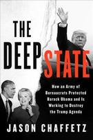 The Deep State: How an Army of Bureaucrats Protected Barack Obama and Is Working to Destroy the Trump Agenda - Jason Chaffetz