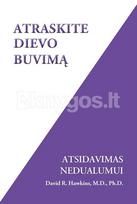 Atraskite Dievo buvimą. Atsidavimas nedualumui - David R. Hawkins