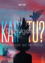 Kaip tu? Anos dienoraštis apie karą Ukrainoje - Ana Gin