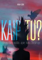 Kaip tu? Anos dienoraštis apie karą Ukrainoje - Ana Gin