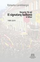 Iš signatarų balkono ir kitur. Vasario 16-oji, 1989-2019 - Vytautas Landsbergis