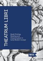 Theatrum libri. Book printing, reading and dissemination in Early modern Europe - Viktorija Vaitkevičiūtė, Milda Kvizikevičiūtė