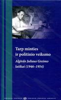 Tarp minties ir politinio veiksmo. Algirdo Juliaus Greimo laiškai (1946–1954) - Egidijus Aleksandravičius, Daiva Dapkutė