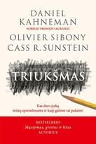 Triukšmas. Kas daro įtaką mūsų sprendimams ir kaip galime tai pakeisti - Daniel Kahneman, Olivier Sibony, Cass R. Sunstein
