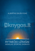 Rytmečio užrašai: mokslas, sportas, sveikata - Albertas Skurvydas