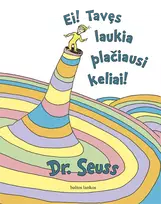 Ei! Tavęs laukia plačiausi keliai! - Dr. Seuss