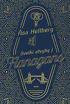 SVEIKI ATVYKĘ Į „FLANAGANS“. Dramos ir intrigos prabangaus viešbučio užkulisuose - Åsa Hellberg