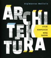 Architektūra. Stiliai, kompozicija, menų sąveika - Algimantas Mačiulis