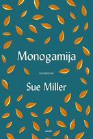 MONOGAMIJA. Įžvalgus pasakojimas apie šeimą, ištikimybę ir sielvartą - Sue Miller