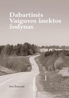 Dabartinės Vaiguvos šnektos žodynas - Ieva Švarcaitė
