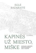 Kapinės už miesto, miške. Katalikų laidojimo kraštovaizdžiai XIX a. Vilniuje - Eglė Bazaraitė