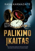 Palikimo įkaitas. Tikrų įvykių įkvėptas detektyvinis trileris apie dramatišką viską turėjusio turtuolio lemtį ir jo testamento paslaptį - Rasa Karmazaitė