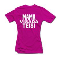 Moteriški marškinėliai "Mama visada teisi"