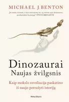 Dinozaurai. Naujas žvilgsnis - Michael J. Benton