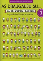 Aš draugauju su… Raide, žodžiu, sakiniu. Logopedinės užduotys pirmokams, 1 dalis - Kristina Gerulaitytė-Greičė, Margarita Ruzgaitė