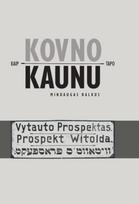 Kaip Kovno tapo Kaunu. Miesto lituanizavimas 1918–1940 m. - Mindaugas Balkus