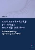 Analitinė individualioji psichologija terapinėje praktikoje. Alfredo Adlerio teorija egzistencinėje perspektyvoje - Gisela Eife