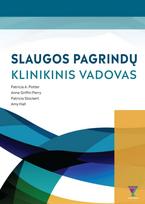 Slaugos pagrindų klinikinis vadovas - Patricia A. Potter, Anne Griffin Perry, Patricia Stockert, Amy Hall