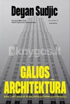 GALIOS ARCHITEKTŪRA. Kaip pasaulio turtingieji ir galingieji formuoja pasaulį - Deyan Sudjic