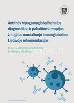 Antrinės hipogamaglobulinemijos diagnostikos ir pakaitinės terapijos žmogaus normaliuoju imunoglobulinu Lietuvoje rekomendacijos - Kotryna Linauskienė, Laura Malinauskienė, Edita Gasiūnienė, Kęstutis Černiauskas, Jūratė Staikūnienė-Kozonis, Brigita Gradauskienė, Anželika Chomičienė