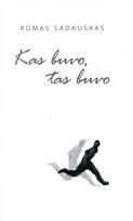 Kas buvo, tas buvo - Romas Sadauskas