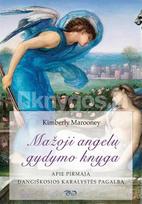 Mažoji angelų gydymo knyga. Apie pirmąją dangiškosios karalystės pagalbą - Kimberly Marooney