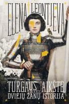 Turgaus aikštė, arba Dviejų Žanų istorija - Elena Leontjeva