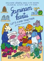 Gaminam kartu | Let's cook together. Spalvinimo užduočių knyga 5–9 metų vaikams - Justina Česnauskaitė
