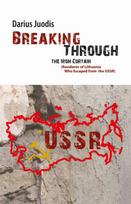 Breaking Through the Iron Curtain. Residents of Lithuania Who Escaped from the USSR - Darius Juodis