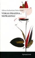 Viskas praeina… nepraeina! - Aldona Kazlauskaitė-Balsevičienė