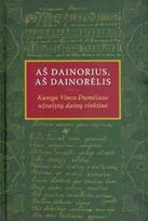 Aš dainorius, aš dainorėlis. Kunigo Vinco Dumčiaus užrašytų dainų rinktinė - Jurgita Ūsaitytė, Eligija Garšvienė