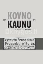 Kaip Kovno tapo Kaunu. Miesto lituanizavimas 1918–1940 m. - Mindaugas Balkus