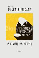 Apie ką nesikalbu su mama. 15 atvirų pasakojimų - Michele Filigate