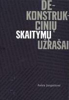 Dekonstrukciniai skaitymai - Aušra Jurgutienė