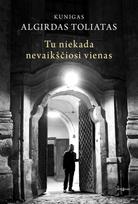Tu niekada nevaikščiosi vienas - Algirdas Toliatas