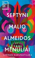 SEPTYNI MALIO ALMEIDOS MĖNULIAI. Unikalus romanas apie dvasias pomirtiniame gyvenime, politinė satyra, trileris, meilės trikampio istorija ir juodoji komedija - Shehan Karunatilaka