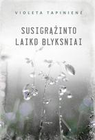 Susigrąžinto laiko blyksniai - Violeta Tapinienė